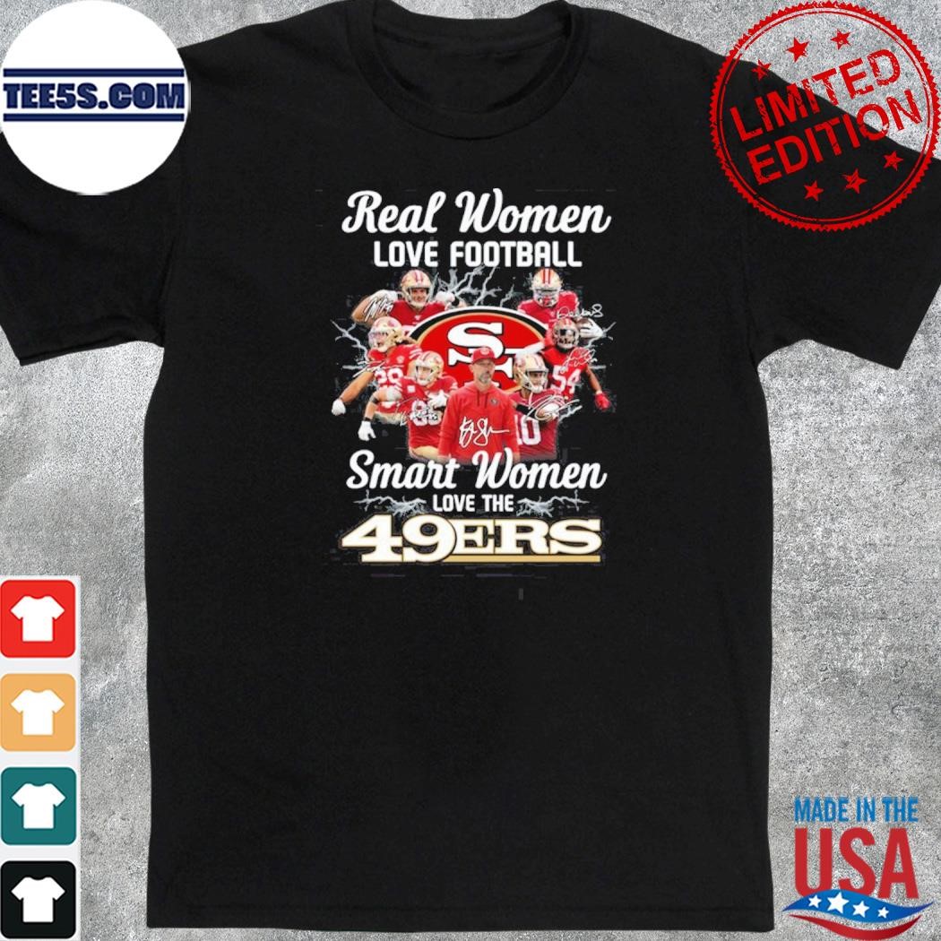 San francisco 49ers real woman love Football smart women love the 49ers shirt