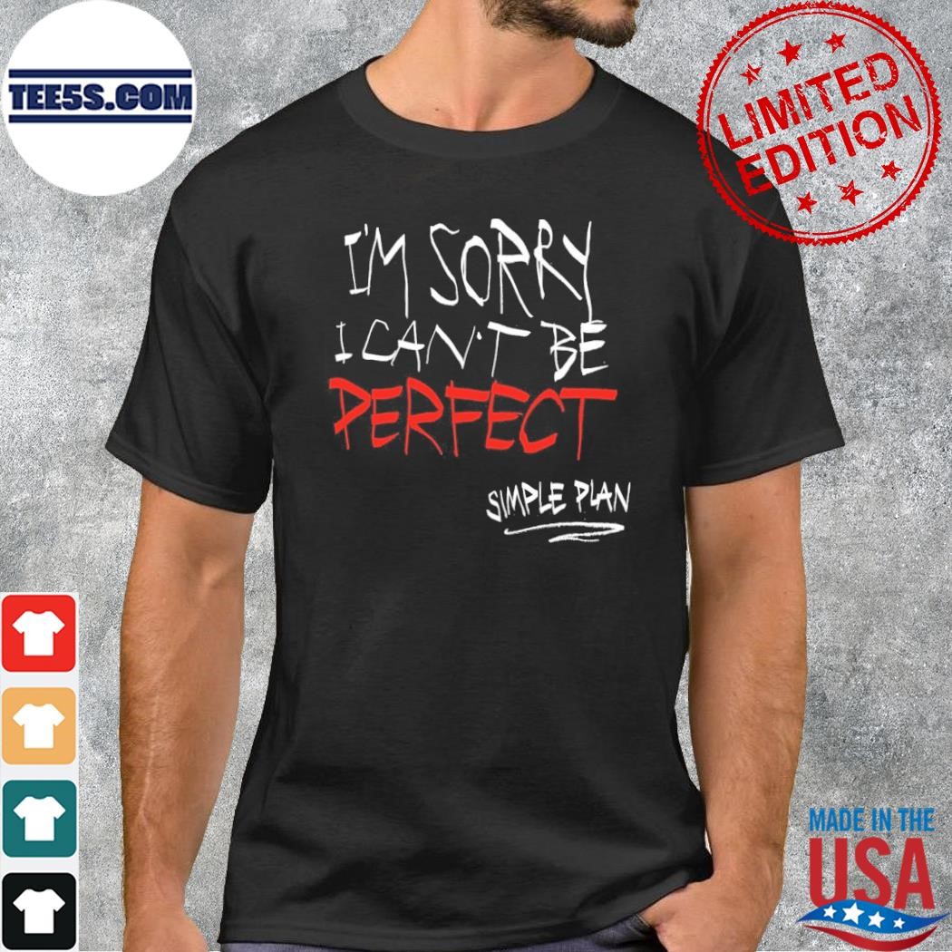 Simple plan I'm sorry I can't be perfect shirt
