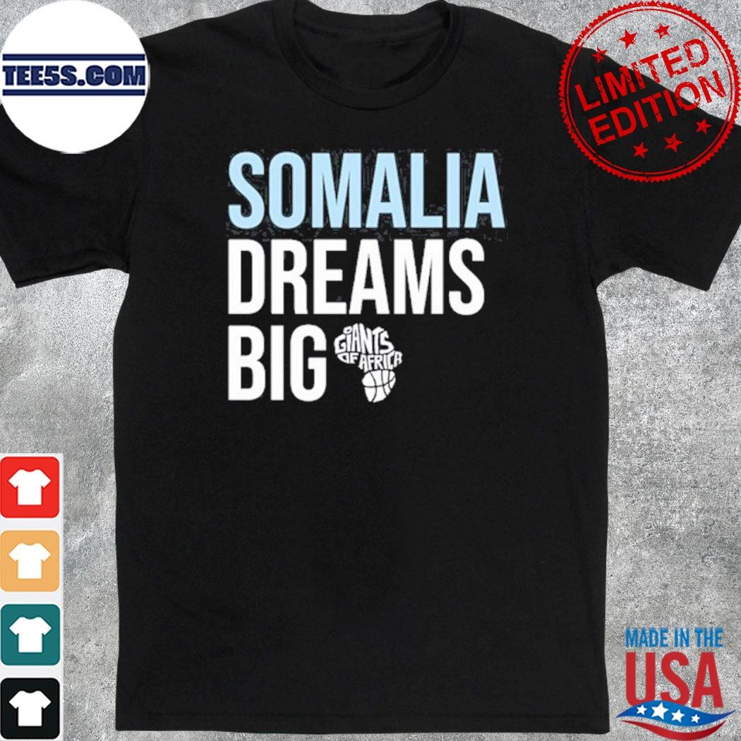 Somalia dreams big giants of Africa shirt