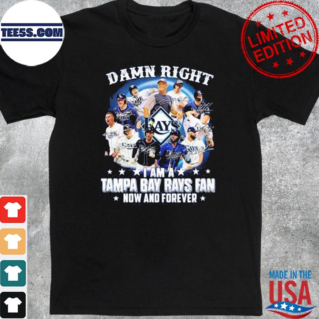 Tampa bay rays damn right I am a tampa bay rays fan now and forever shirt