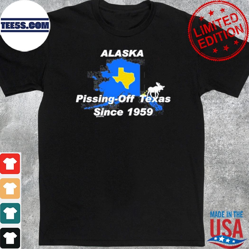 Texashumor Alaska Pissing Off Texas Since 1959 Shirt