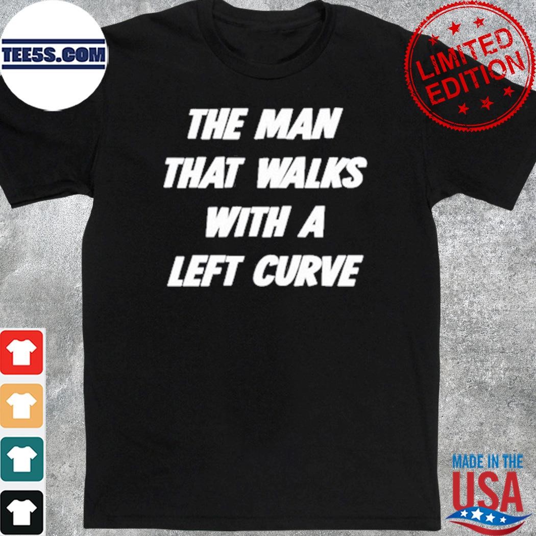 The man that walks with a left curve shirt