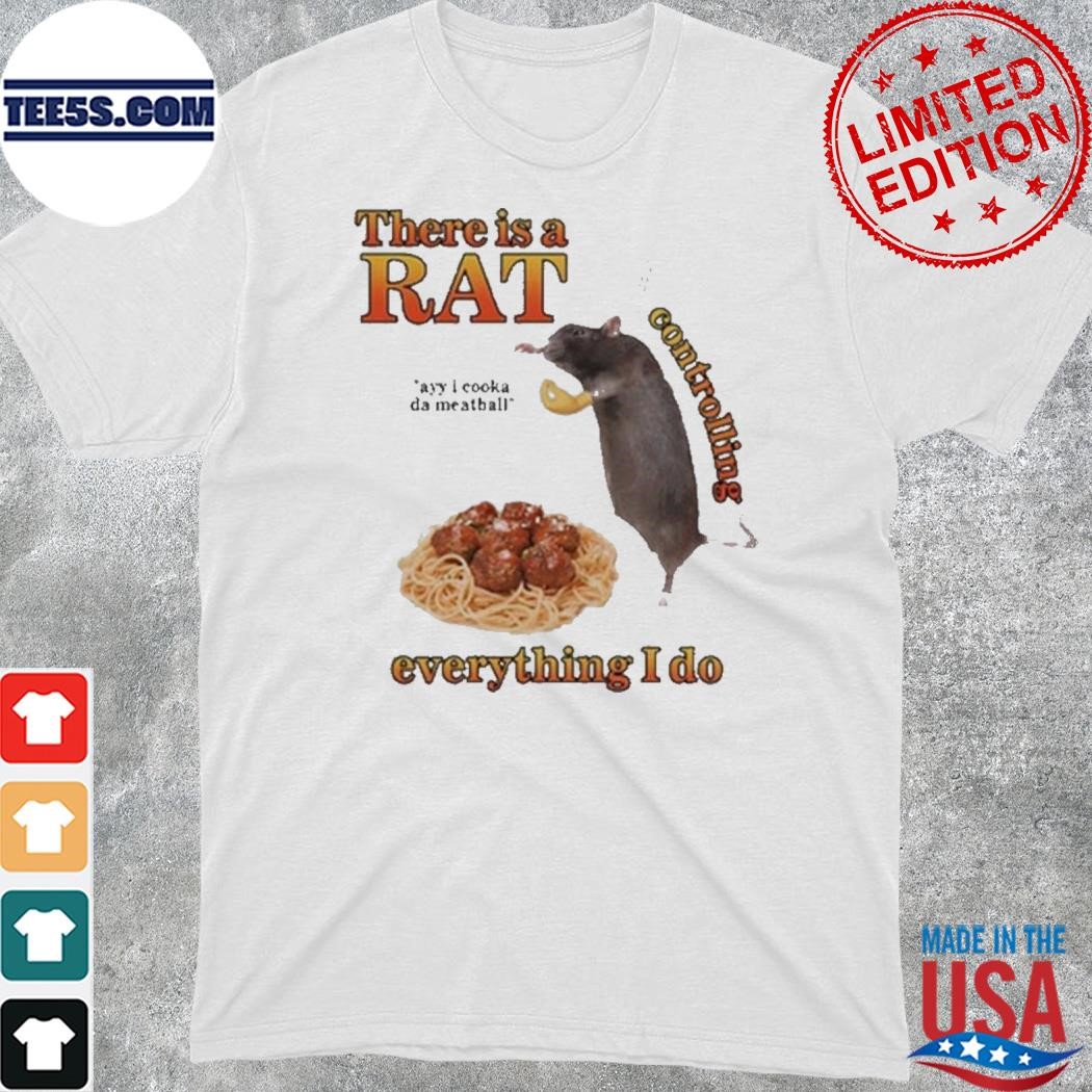 There is a rat controlling everything I do shirt