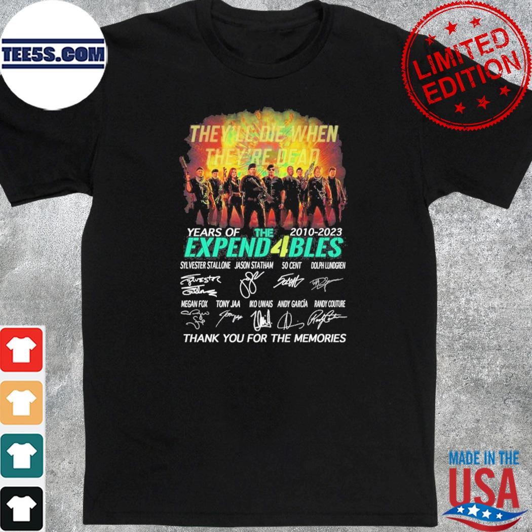 They’ll Die When They’re Dead 13 Years Of 2010 – 2023 The Expend4bles Thank You For The Memories T-Shirt