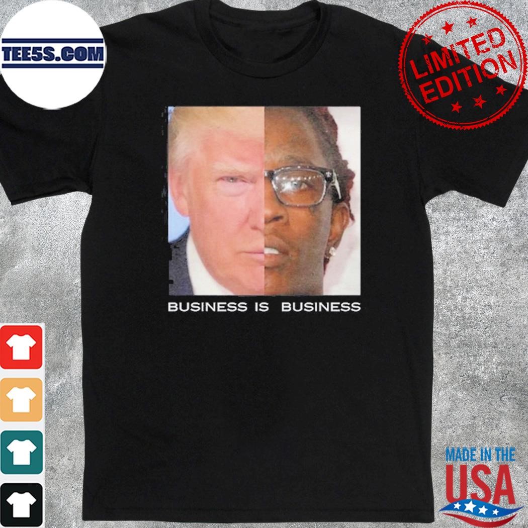 Trump Business Is Business Tee Shirt