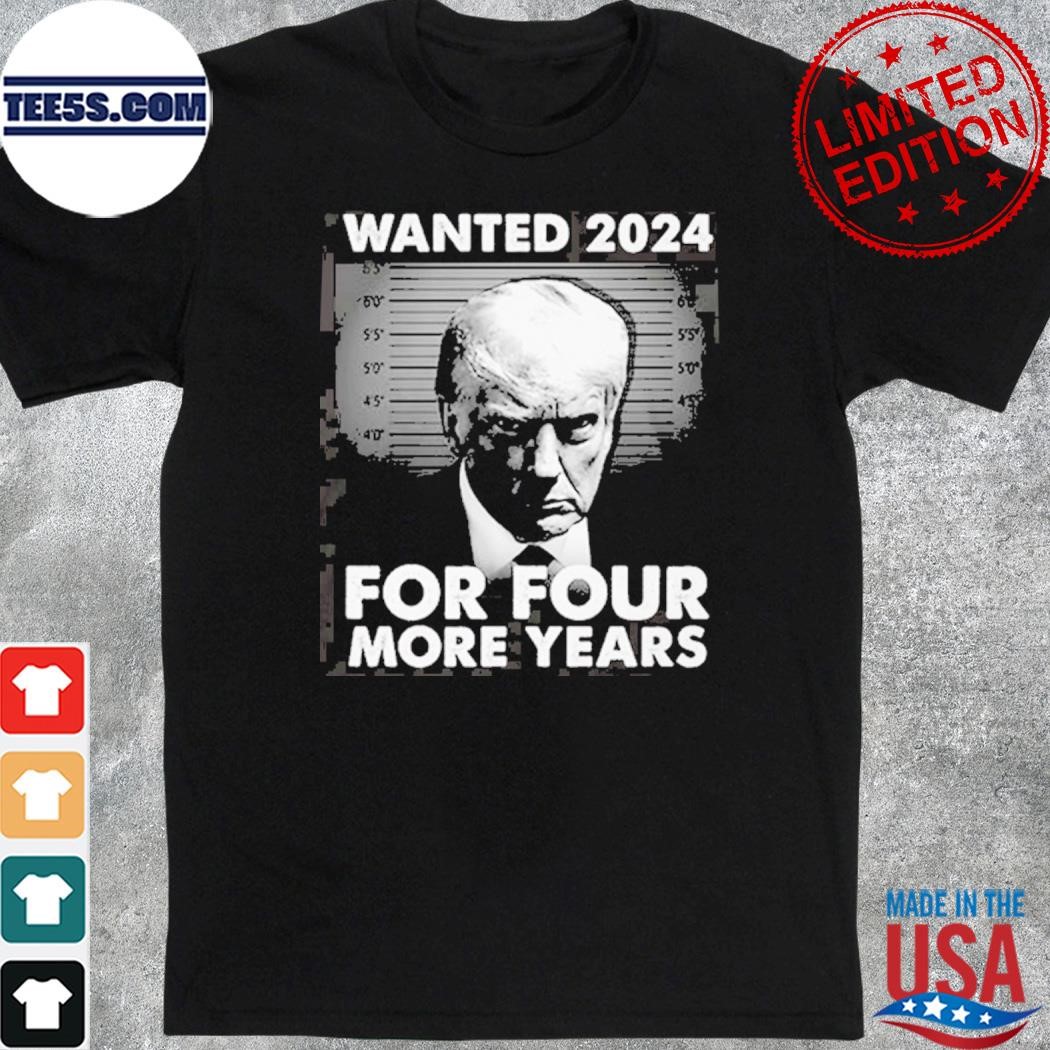Trump Wanted 2024 For Four More Years Shirt