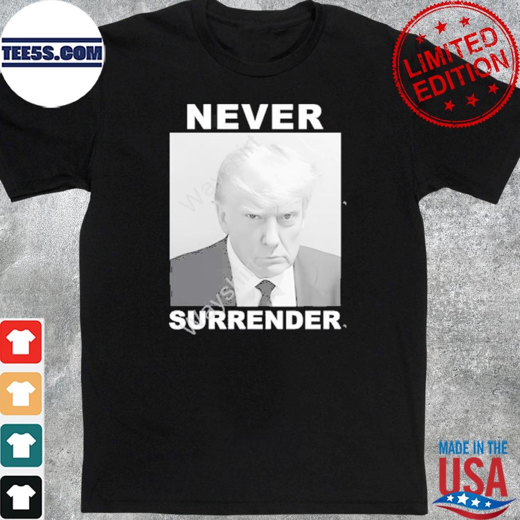 Trump never surrender shirt