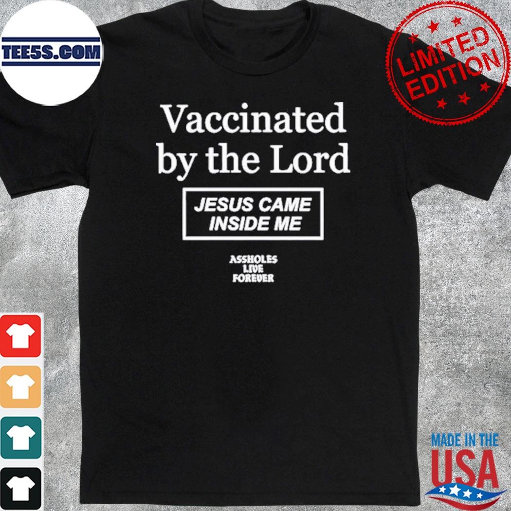 Vaccinated by the lord Jesus came inside me shirt