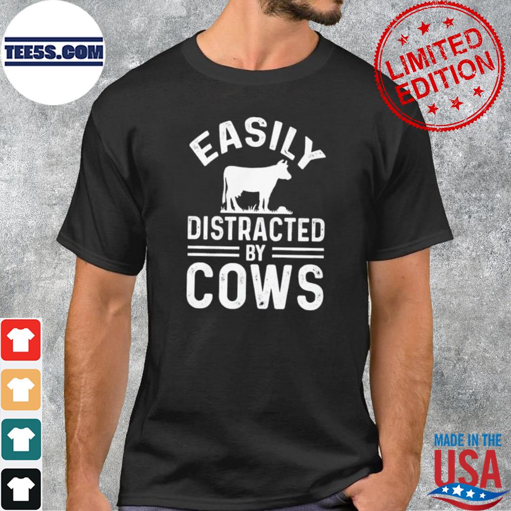 Easily distracted by cows shirt