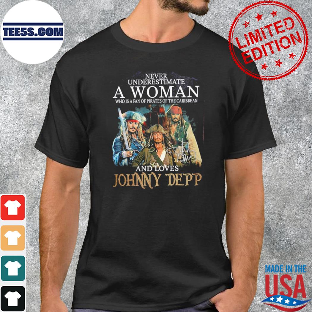 Never underestimate a woman whose is a fan pirates of the caribbean and loves johnny depp shirt