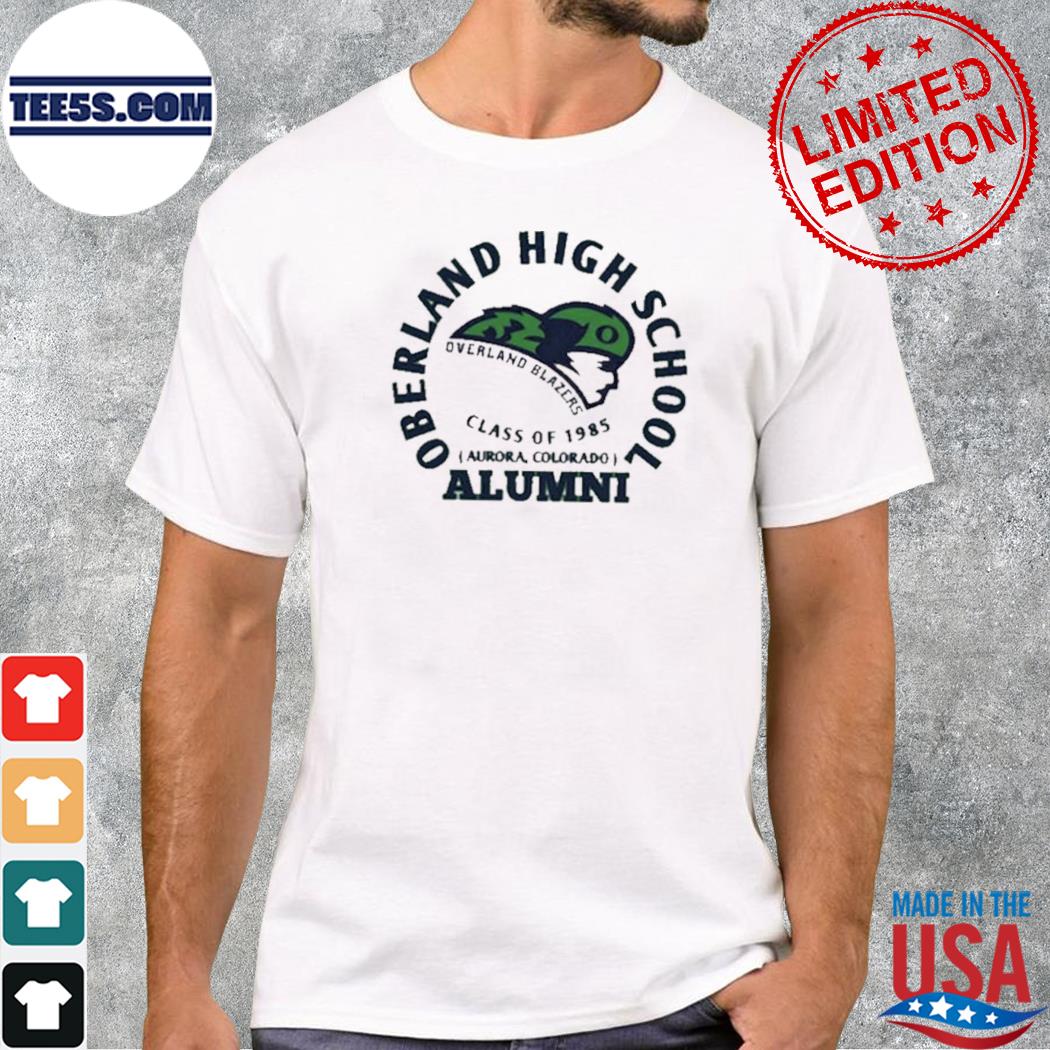 Oberland high school overland blazerers class of 1985 alumnI shirt