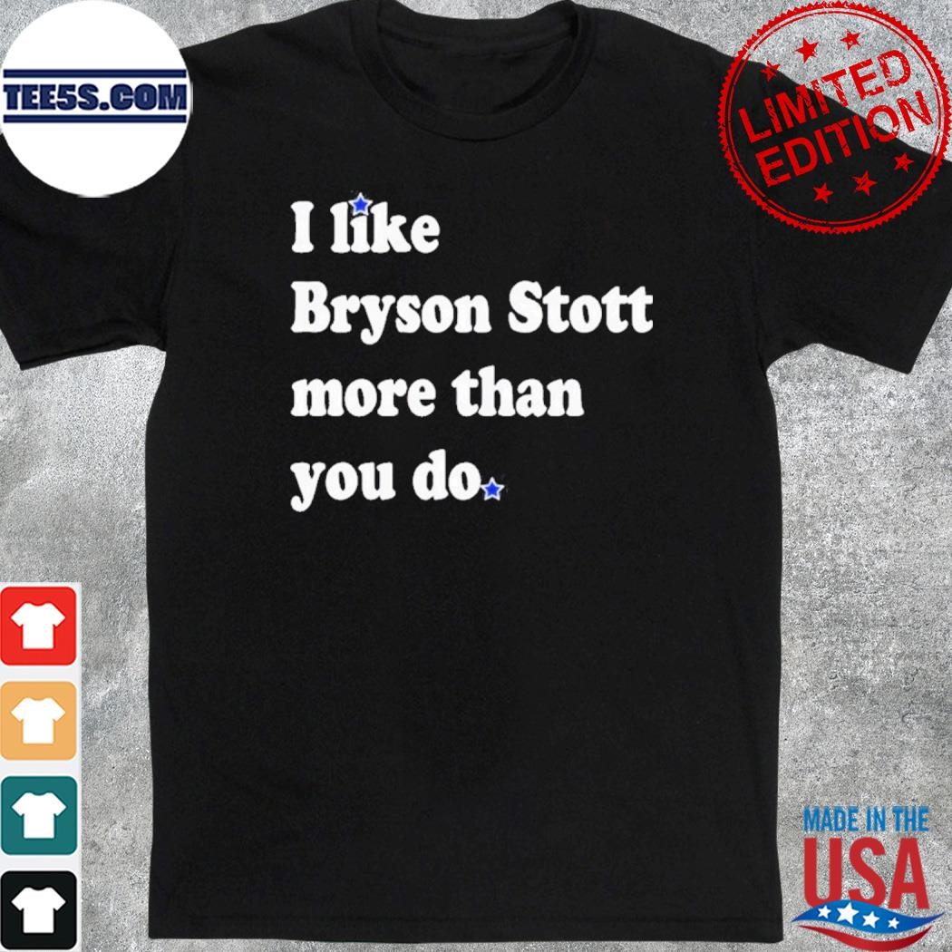 I Like Bryson Stott More Than You Do Shirt