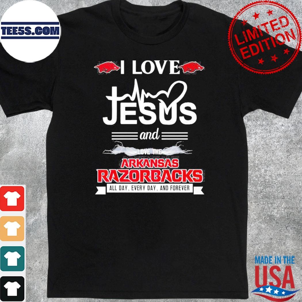 I Love Jesus And Love The Arkansas Razorbacks All Day, Every Day And Forever T-Shirt