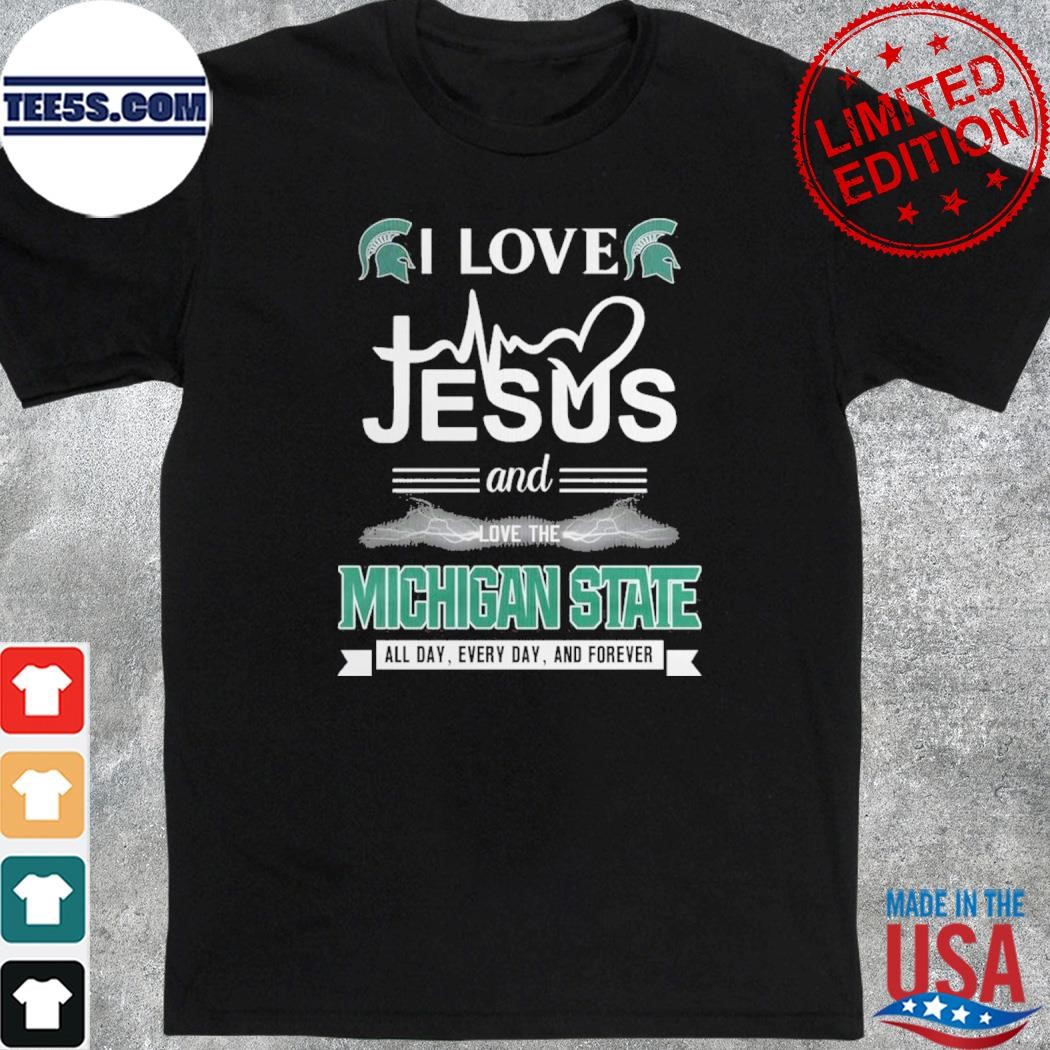 I Love Jesus And Love The Michigan State All Day, Every Day And Forever T-Shirt