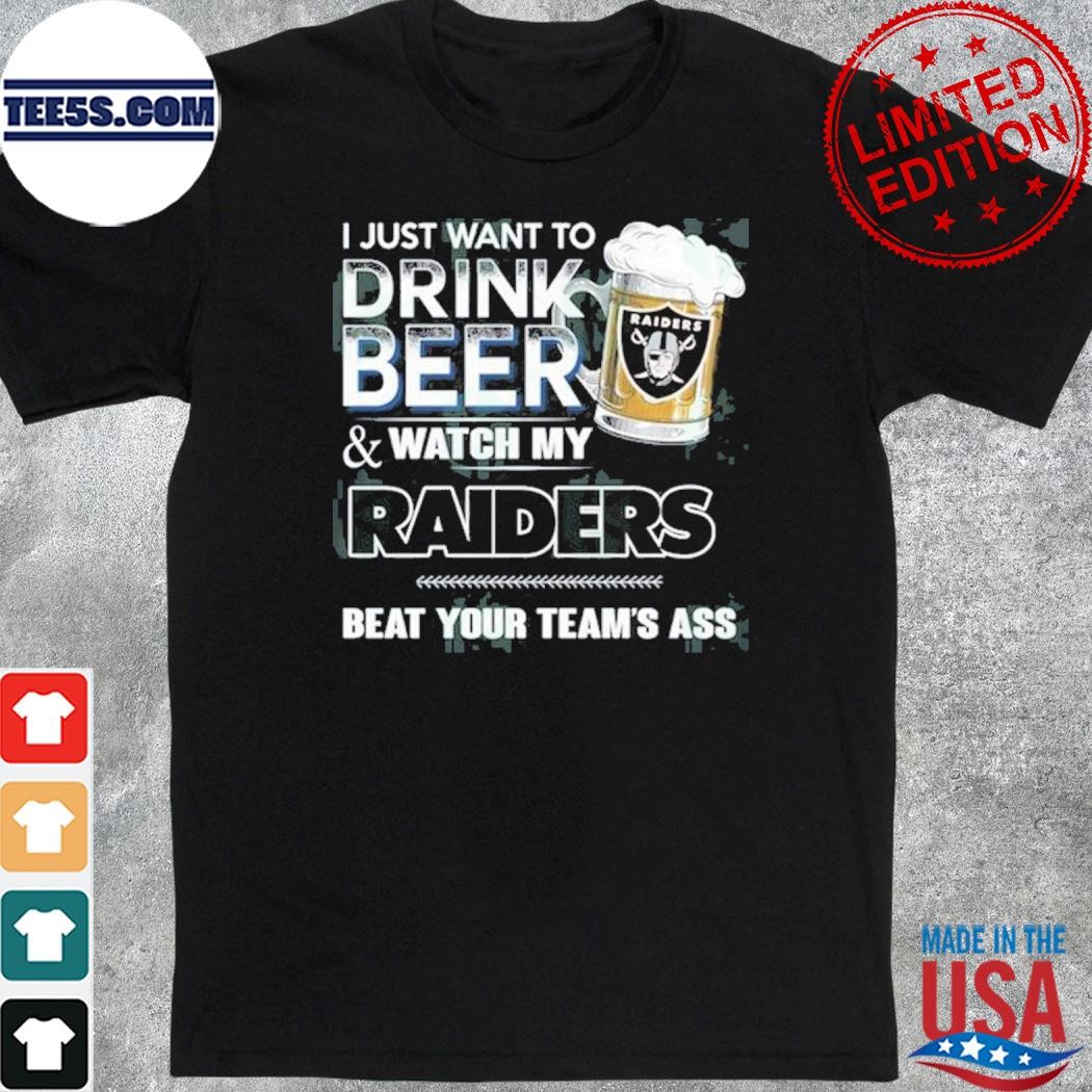 I just want to drink beer and watch my las vegas raiders shirt