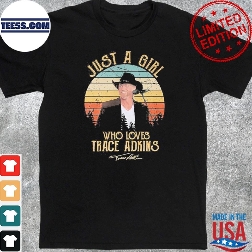 Just a girl who loves trace adkins 2023 shirt