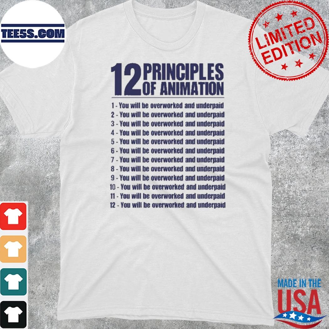 Official 12 Principles Of Animation You Will Be Overworked And Underpaid T-Shirt