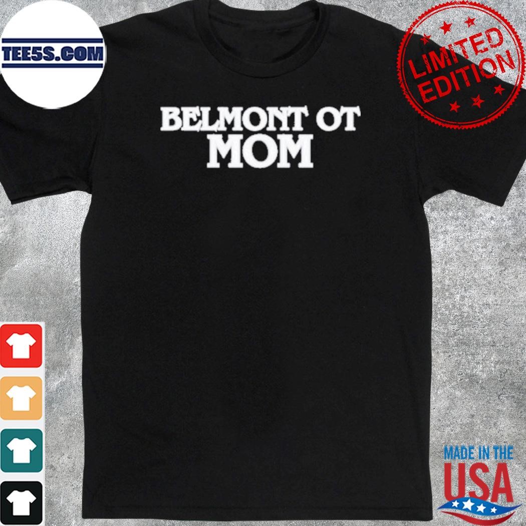 Official belmont ot mom 2023 shirt
