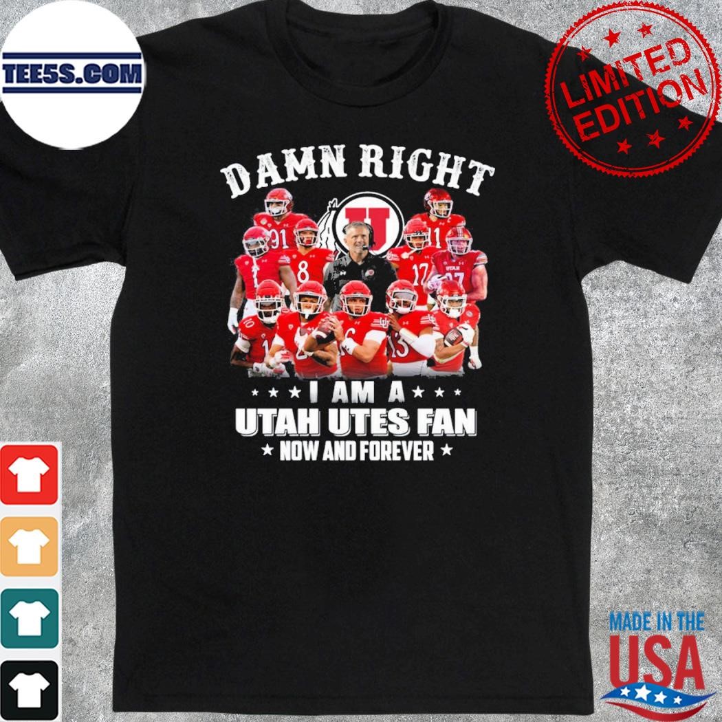 Official damn right I am a Utah utes fan now and forever shirt