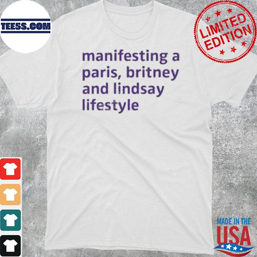 Official literally iconic manifesting a paris britney and lindsay lifestyle shirt
