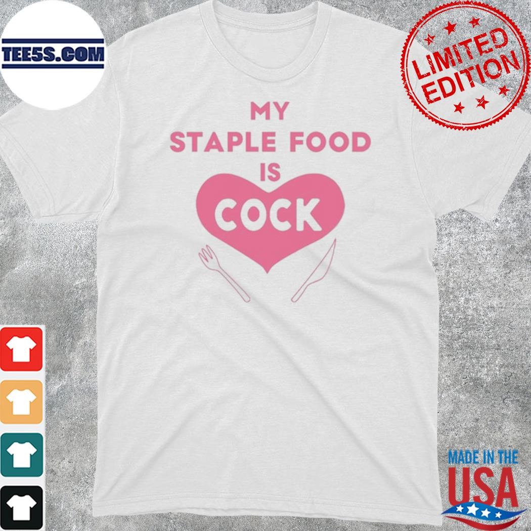Official my Staple Food Is Cock Shirt