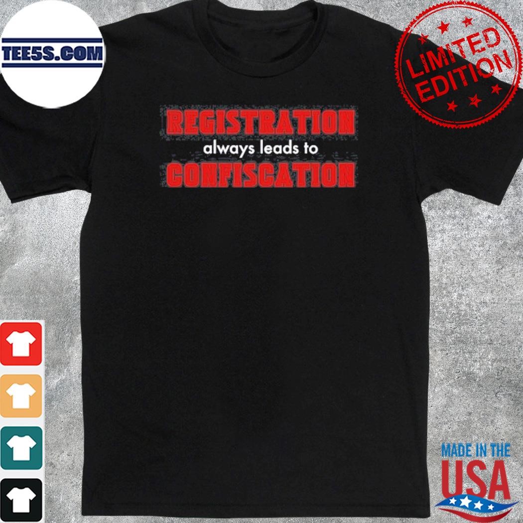 Official registration Always Leads To Confiscation Shirt