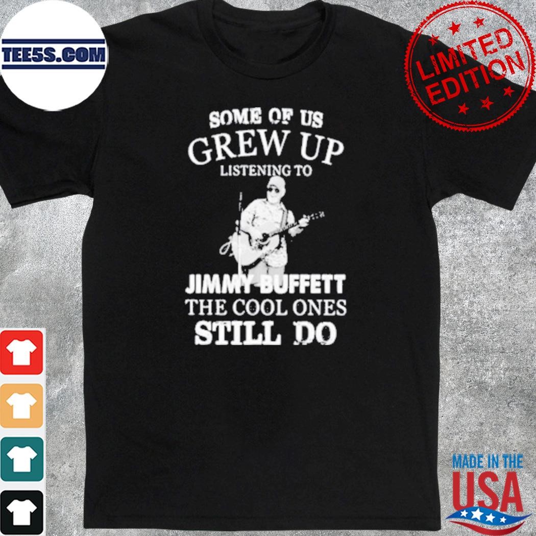 Official some of us grew up listening to rip jimmy buffett 1946 2023 the cool one still do 2024 shirt
