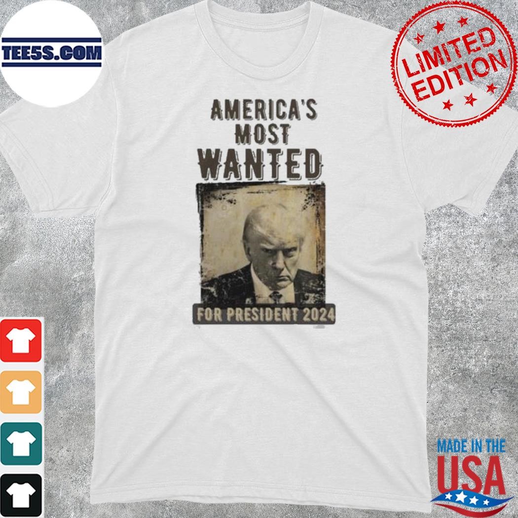 Official trump shot america's most wanted for president 2024 shirt