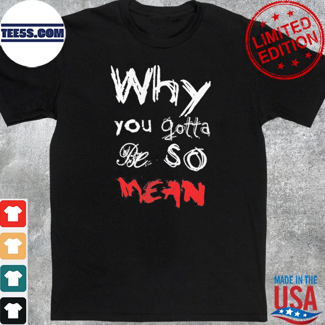Official why You Gotta Be So Mean T-Shirt