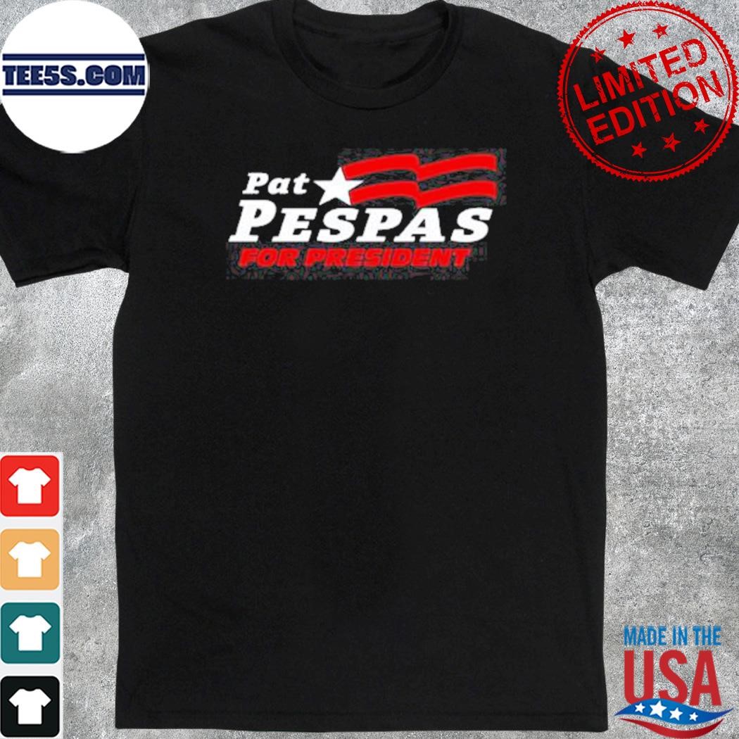 Pat pespas for president shirt