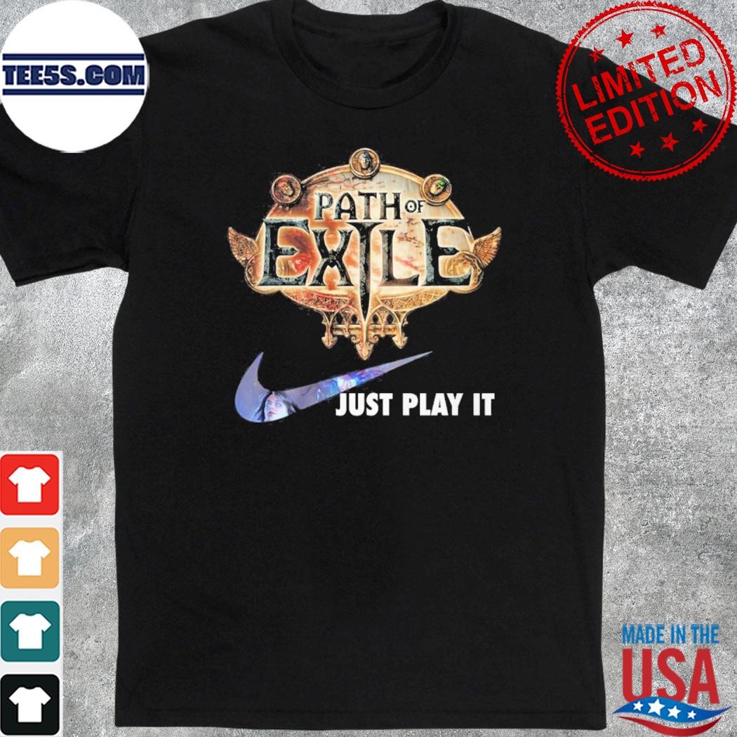 Path of exile just play it shirt