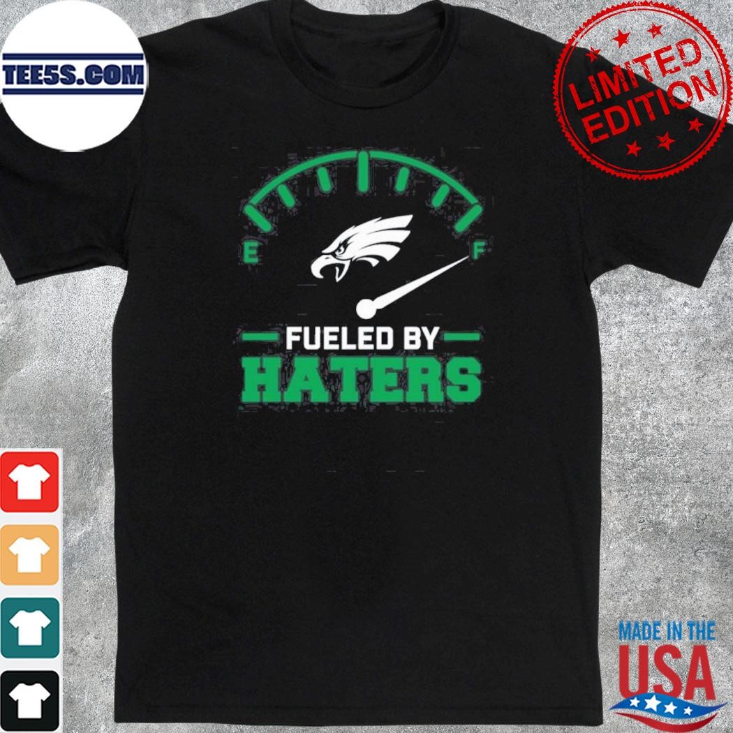 Philadelphia eagles fueled by haters shirt