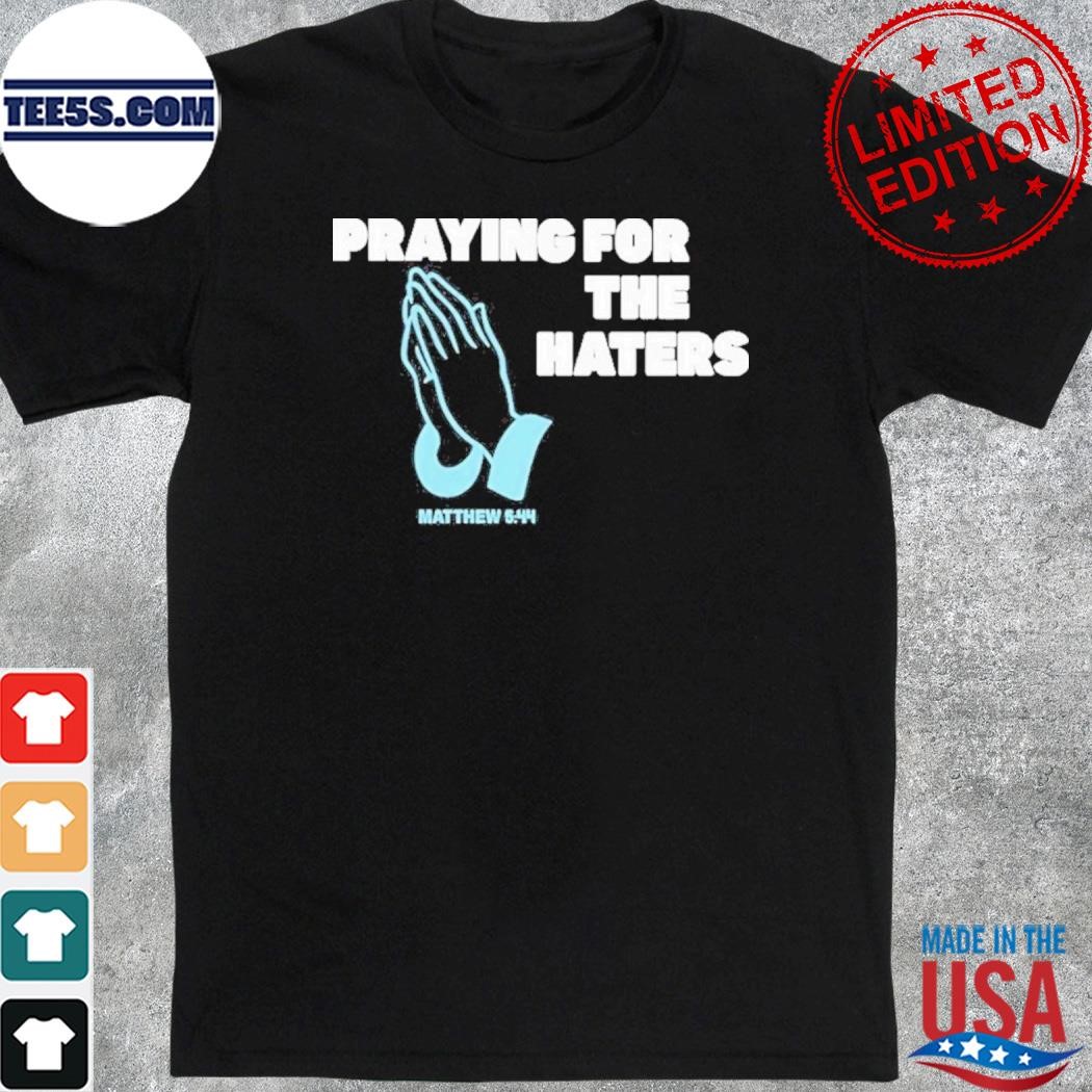 Praying For The Haters T-Shirt