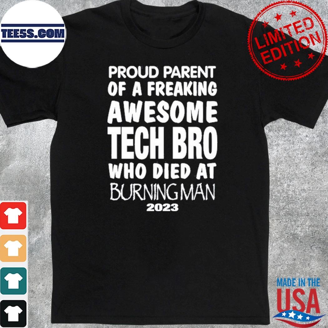 Proud Parent Of A Freaking Awesome Tech Bro Who Died At Burning Man 2023 t-Shirt