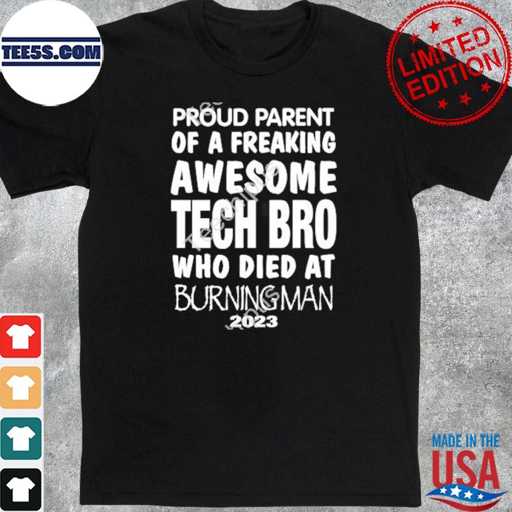 Proud parent of a freaking awesome tech bro who died at burning man 2023 shirt