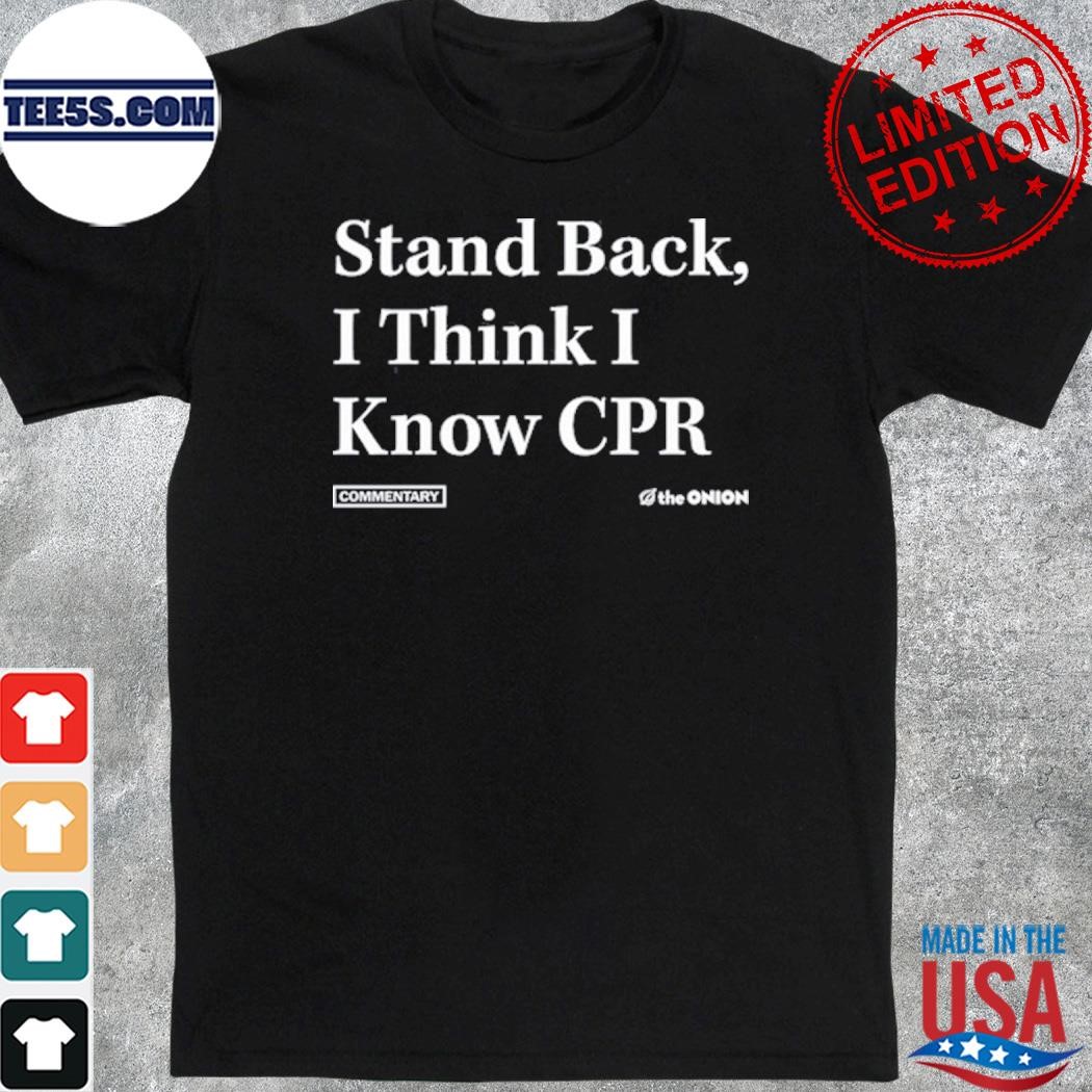 Stand Back I Think I Know Cpr Shirt