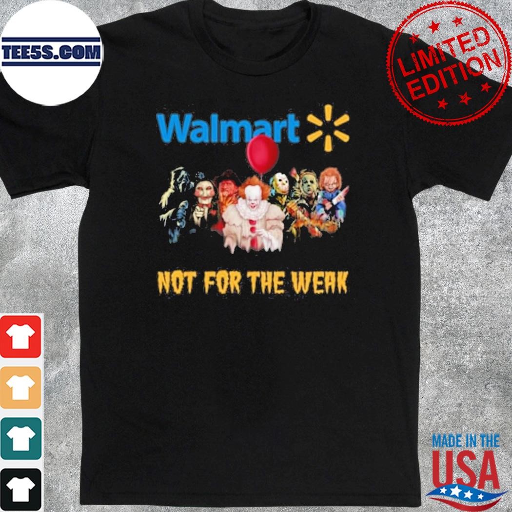 Walmart Not For The Weak shirt