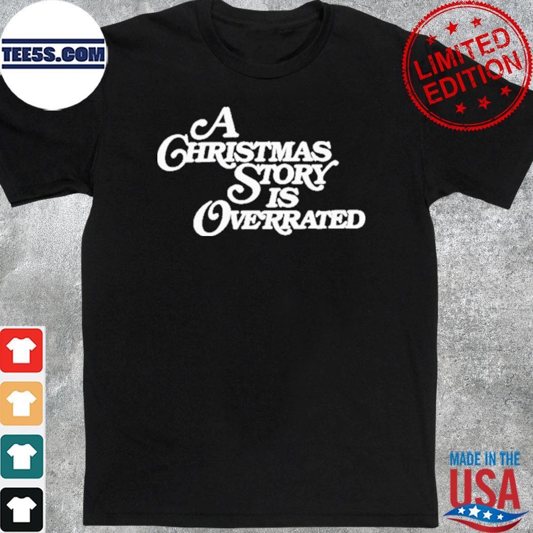 A Christmas Story Is Overrated shirt