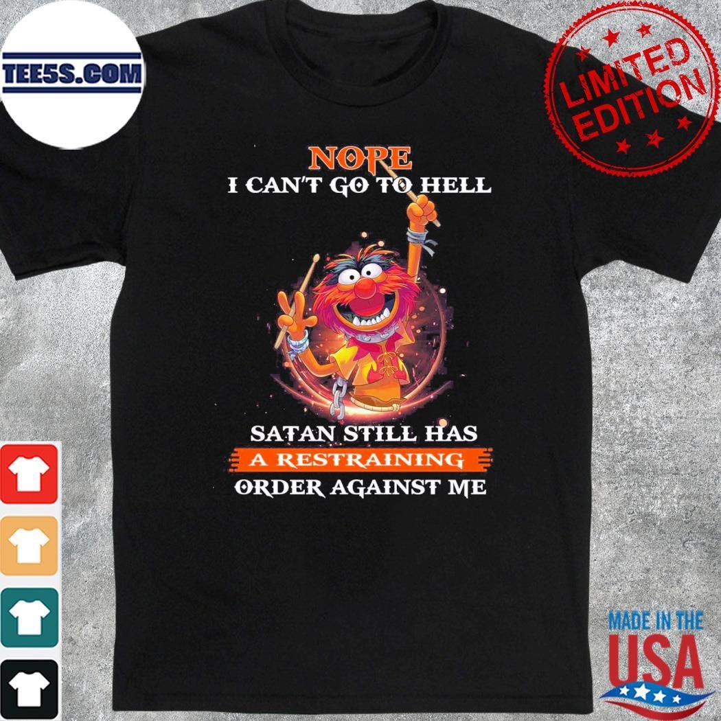 Animal Muppet nope I can't go to hell satan still has a restraining order against me shirt