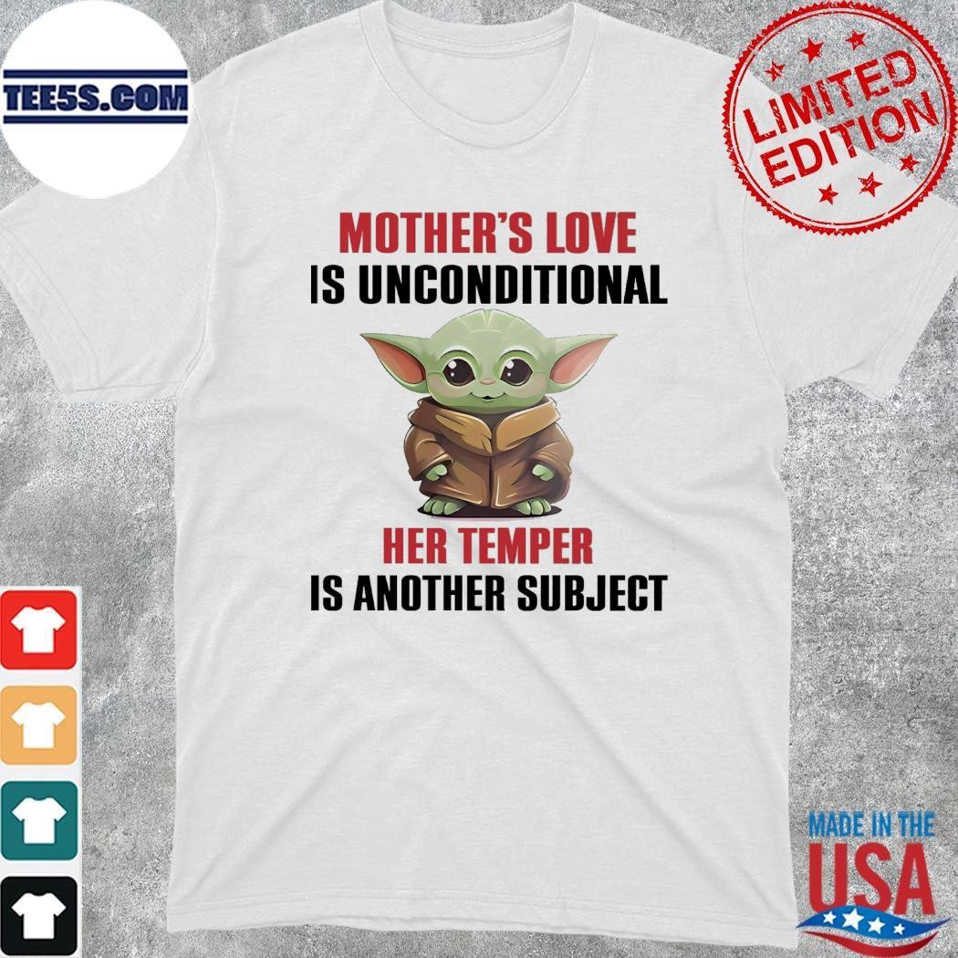 Baby Yoda Mother's love is unconditional her temper is another subject shirt