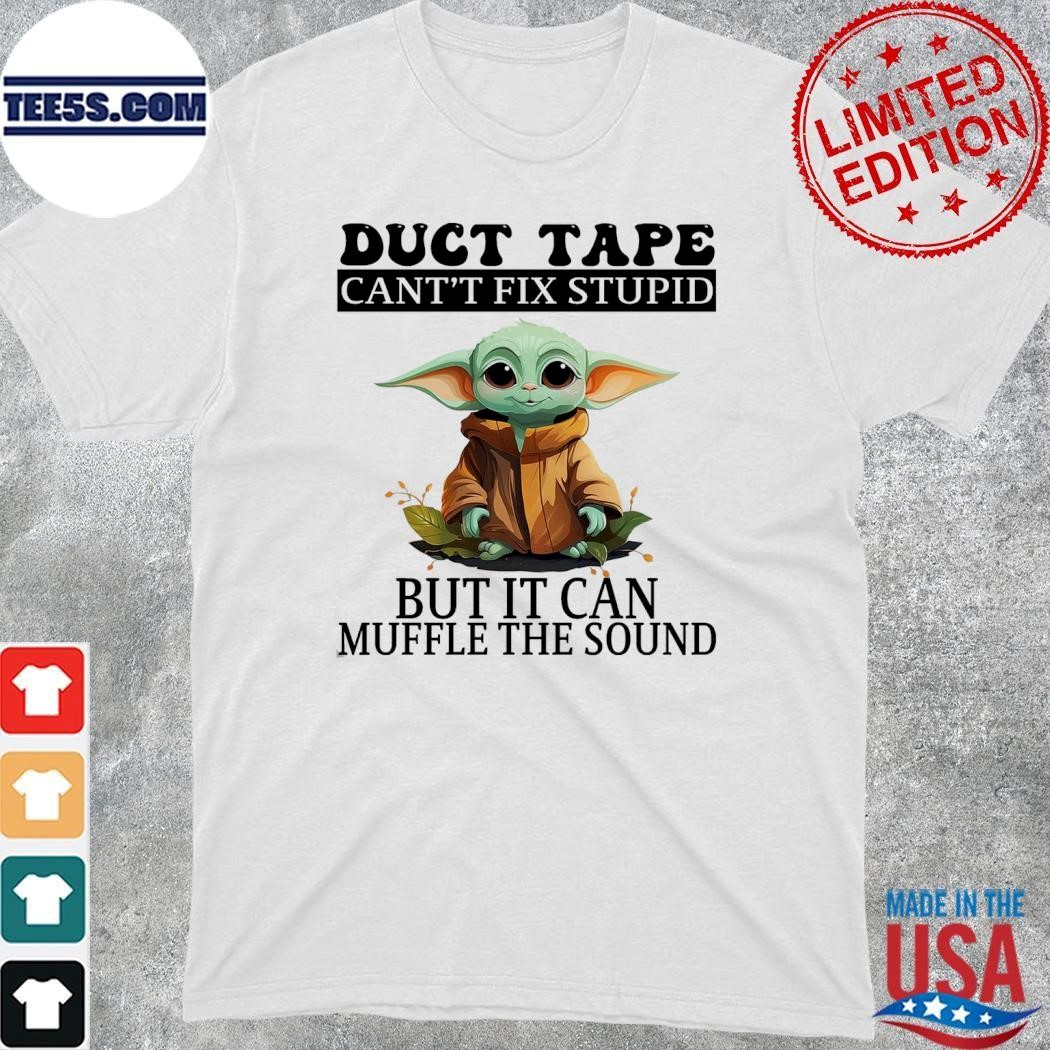 Baby Yoda duct tape cant't fix stupid but it can muffle the sound shirt