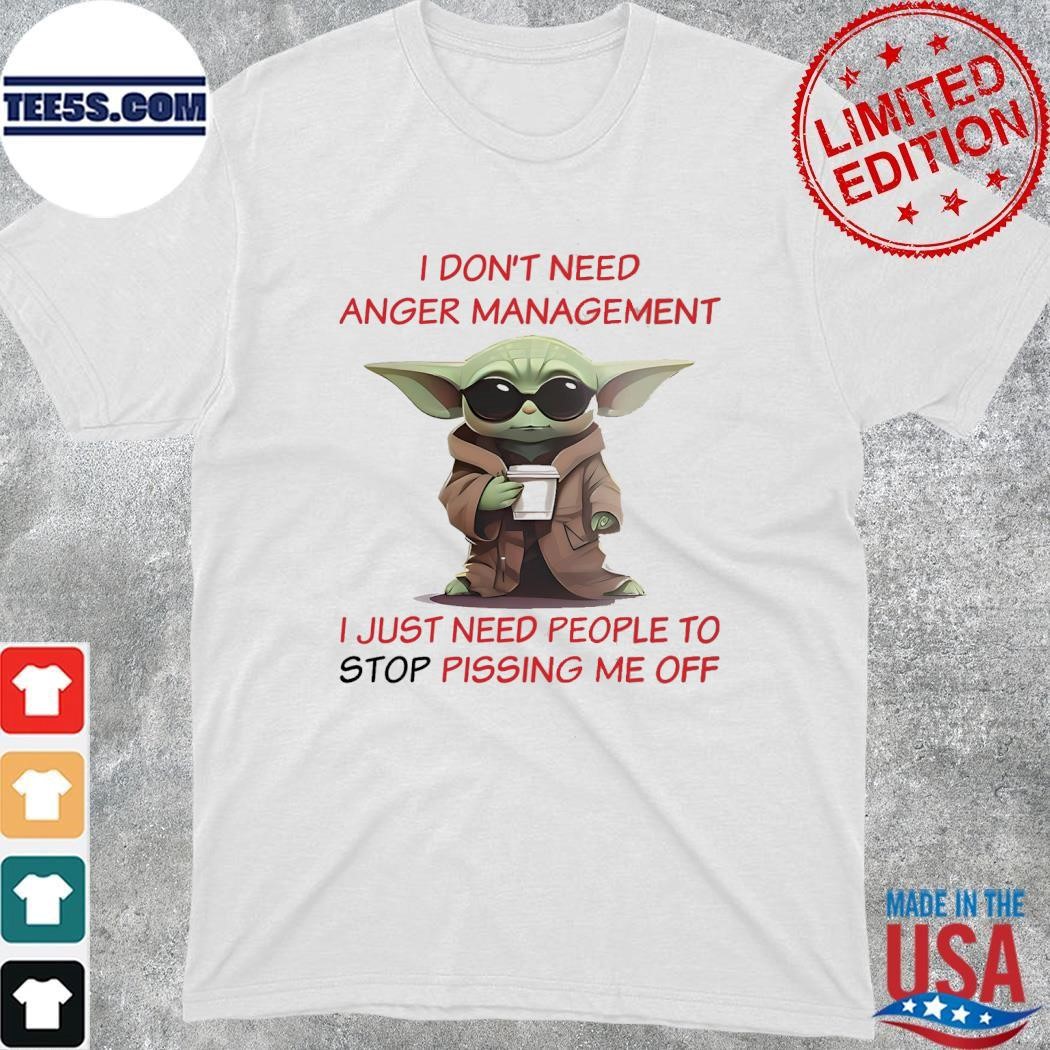 Baby Yoda hug I don't need anger management I just need people to stop pissing me off shirt