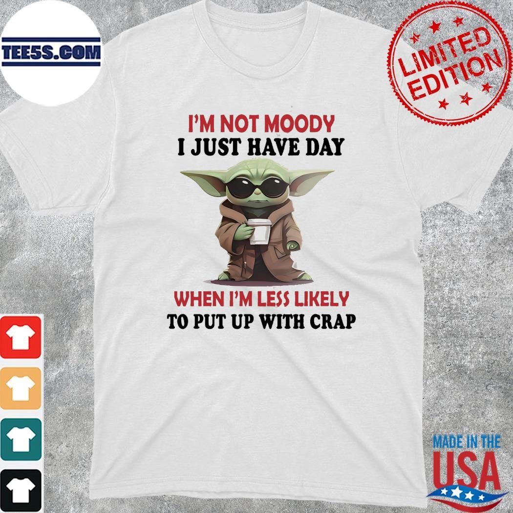 Baby Yoda hug cool I'm not moody I just have day when I'm less likely to put up with crap shirt