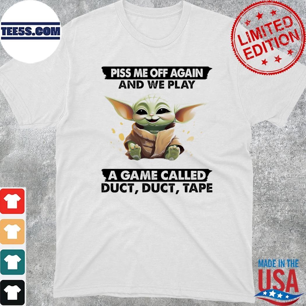 Baby Yoda piss me off again and we play a game called duct, duct, tape shirt