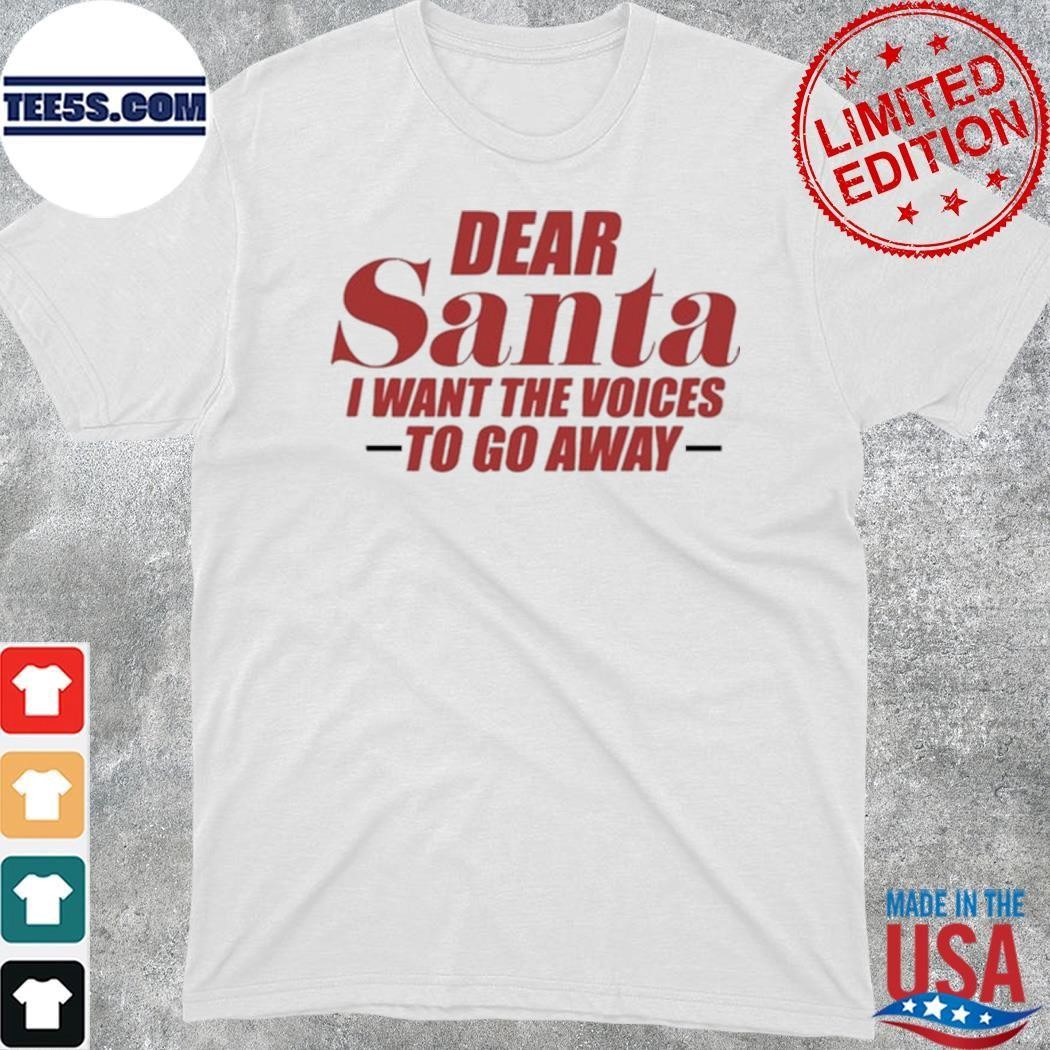 Banter Baby Dear Santa I Want The Voices To Go Away shirt