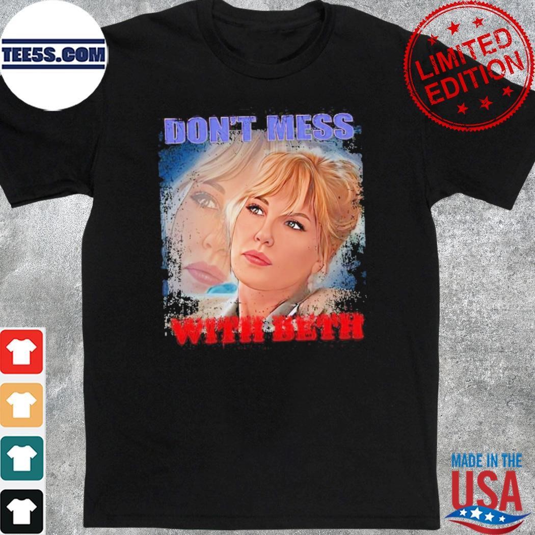 Beth Don't mess with beth shirt