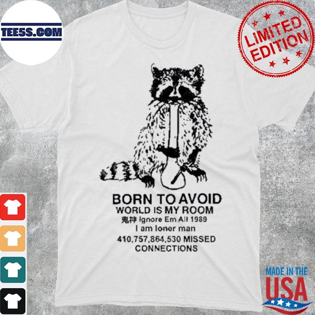 Born To Avoid World Is My Room Shirt