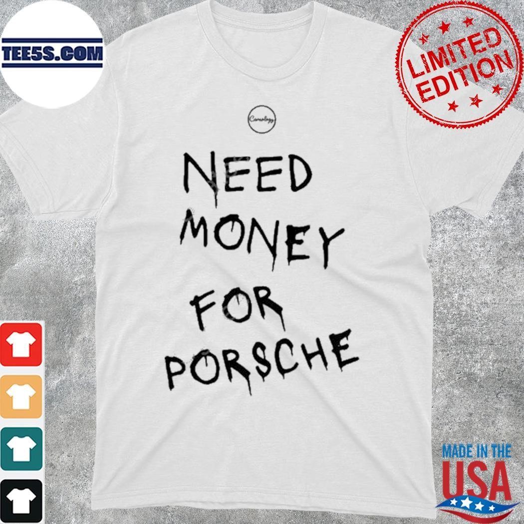 Carsology Need Money for Porsche shirt
