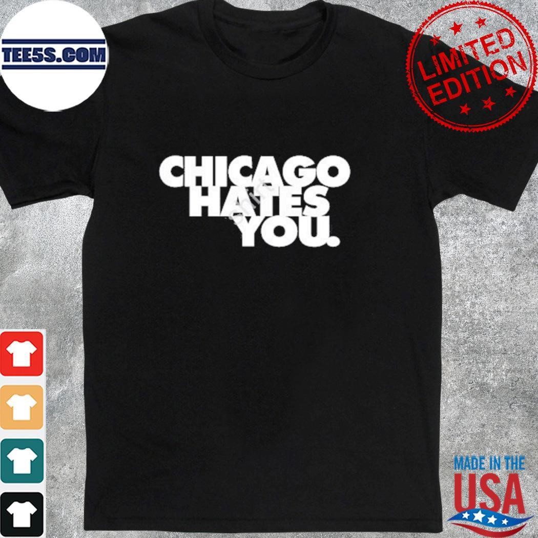 Chicago Hates You Shirt
