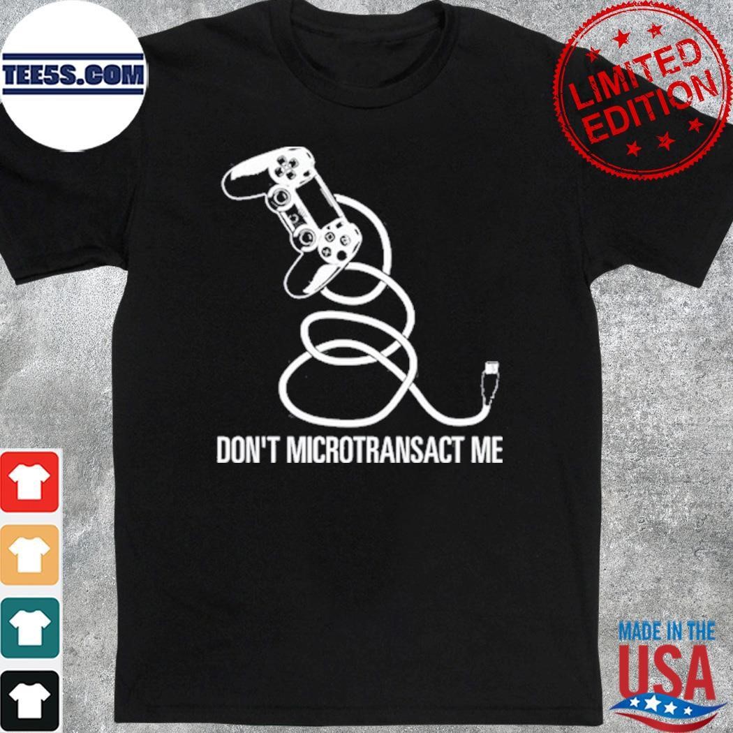 Don't Microtransact Me Shirt